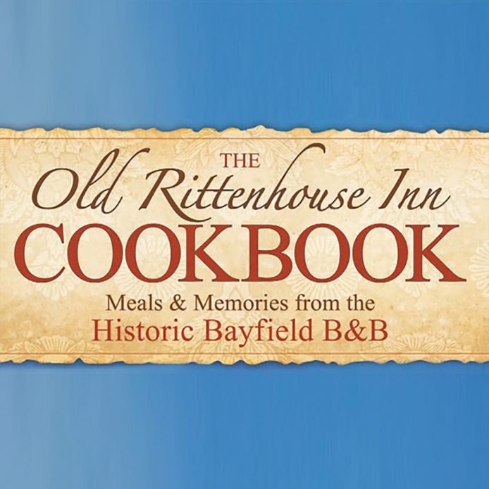The Old Rittenhouse Inn Cookbook Meals & Memories from the Historic Bayfield B&B